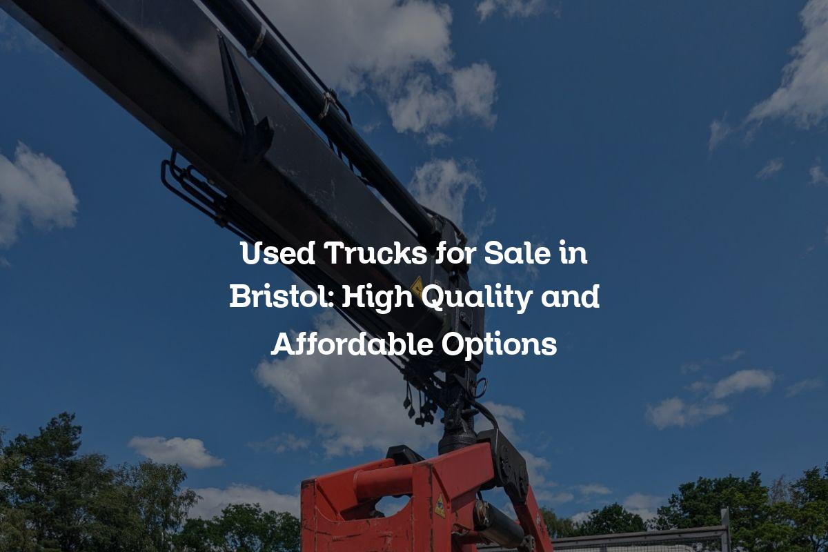 Used Trucks for Sale in Bristol High Quality and Affordable Options